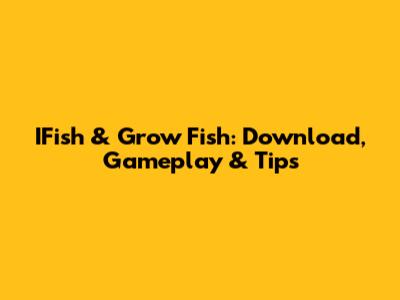 IFish & Grow Fish: Download, Gameplay & Tips