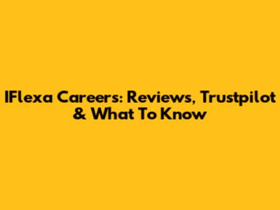 IFlexa Careers: Reviews, Trustpilot & What To Know