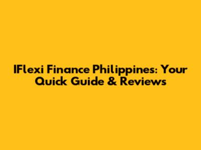 IFlexi Finance Philippines: Your Quick Guide & Reviews