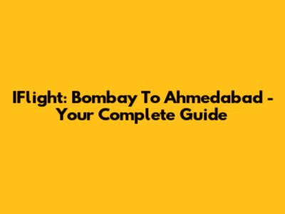 IFlight: Bombay To Ahmedabad - Your Complete Guide