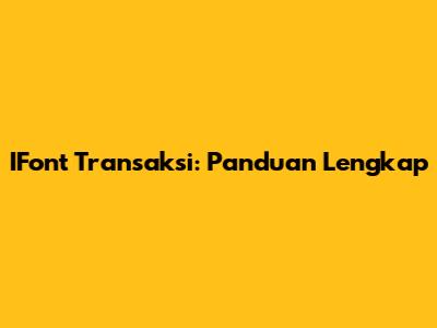 IFont Transaksi: Panduan Lengkap