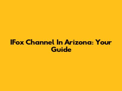 IFox Channel In Arizona: Your Guide