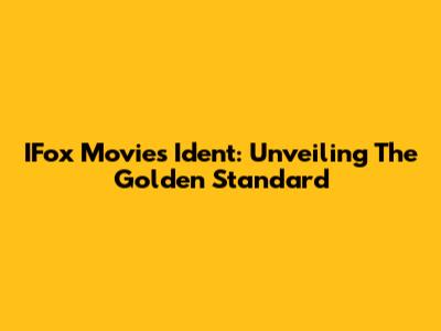 IFox Movies Ident: Unveiling The Golden Standard