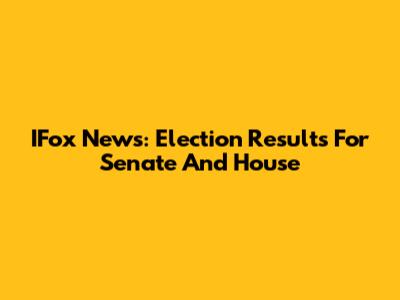 IFox News: Election Results For Senate And House
