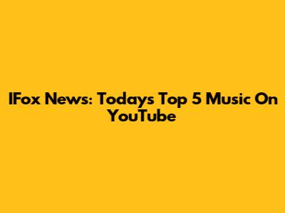 IFox News: Today's Top 5 Music On YouTube