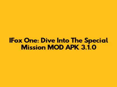 IFox One: Dive Into The Special Mission MOD APK 3.1.0