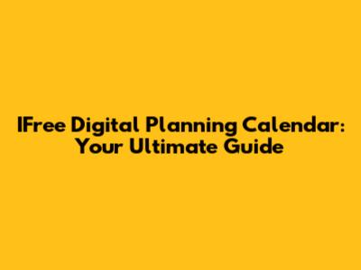 IFree Digital Planning Calendar: Your Ultimate Guide