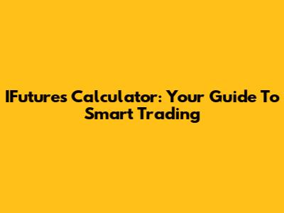 IFutures Calculator: Your Guide To Smart Trading