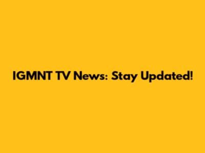 IGMNT TV News: Stay Updated!