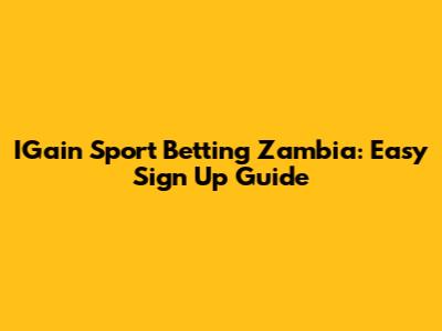 IGain Sport Betting Zambia: Easy Sign Up Guide