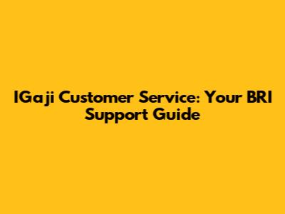 IGaji Customer Service: Your BRI Support Guide