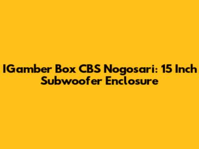 IGamber Box CBS Nogosari: 15 Inch Subwoofer Enclosure