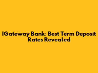 IGateway Bank: Best Term Deposit Rates Revealed