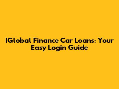 IGlobal Finance Car Loans: Your Easy Login Guide