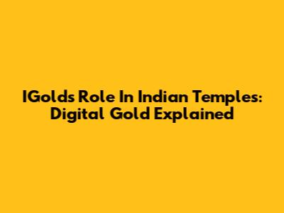 IGold's Role In Indian Temples: Digital Gold Explained