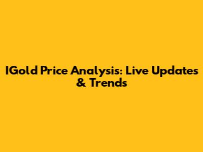 IGold Price Analysis: Live Updates & Trends