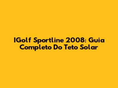 IGolf Sportline 2008: Guia Completo Do Teto Solar