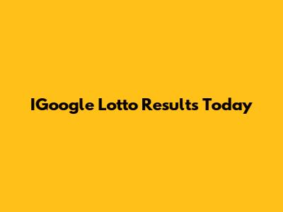 IGoogle Lotto Results Today