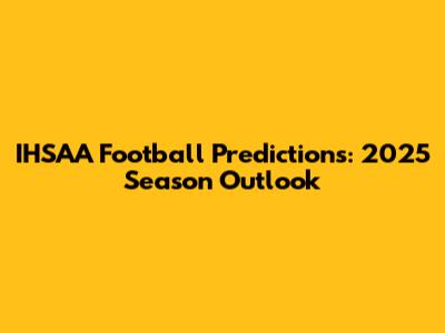 IHSAA Football Predictions: 2025 Season Outlook