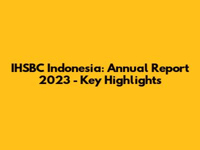 IHSBC Indonesia: Annual Report 2023 - Key Highlights