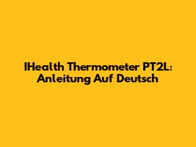 IHealth Thermometer PT2L: Anleitung Auf Deutsch