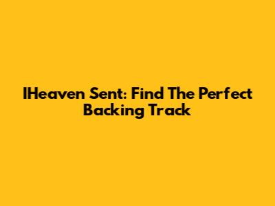IHeaven Sent: Find The Perfect Backing Track