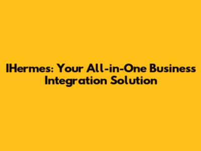 IHermes: Your All-in-One Business Integration Solution