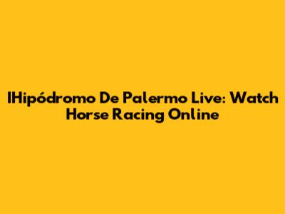 IHipódromo De Palermo Live: Watch Horse Racing Online