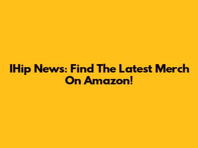IHip News: Find The Latest Merch On Amazon!