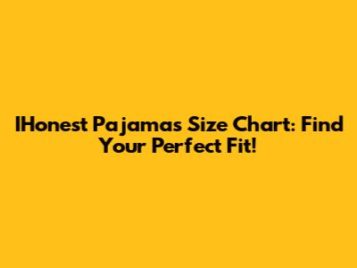 IHonest Pajamas Size Chart: Find Your Perfect Fit!