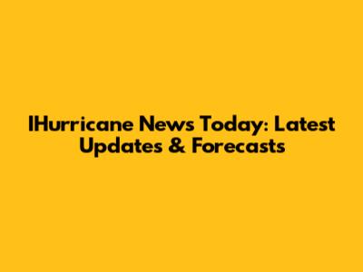 IHurricane News Today: Latest Updates & Forecasts