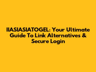 IIASIASIATOGEL: Your Ultimate Guide To Link Alternatives & Secure Login