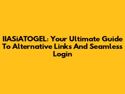 IIASiATOGEL: Your Ultimate Guide To Alternative Links And Seamless Login