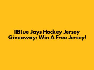 IIBlue Jays Hockey Jersey Giveaway: Win A Free Jersey!