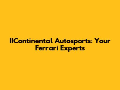 IIContinental Autosports: Your Ferrari Experts
