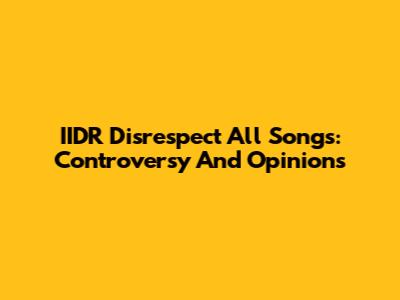 IIDR Disrespect All Songs: Controversy And Opinions
