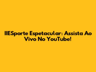 IIESporte Espetacular: Assista Ao Vivo No YouTube!