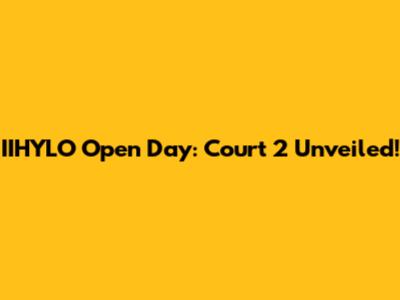 IIHYLO Open Day: Court 2 Unveiled!