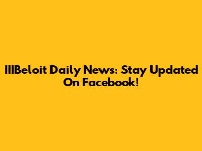 IIIBeloit Daily News: Stay Updated On Facebook!