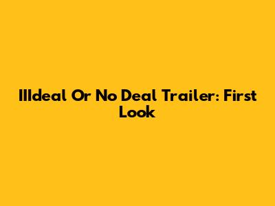 IIIdeal Or No Deal Trailer: First Look