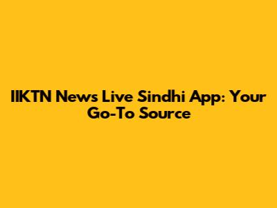 IIKTN News Live Sindhi App: Your Go-To Source