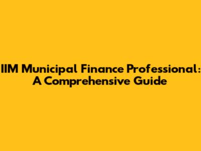IIM Municipal Finance Professional: A Comprehensive Guide