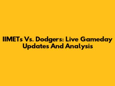 IIMETs Vs. Dodgers: Live Gameday Updates And Analysis