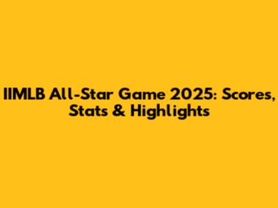 IIMLB All-Star Game 2025: Scores, Stats & Highlights