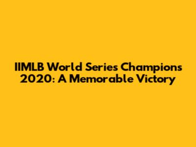 IIMLB World Series Champions 2020: A Memorable Victory