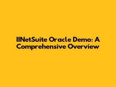 IINetSuite Oracle Demo: A Comprehensive Overview