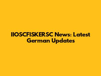 IIOSCFISKERSC News: Latest German Updates