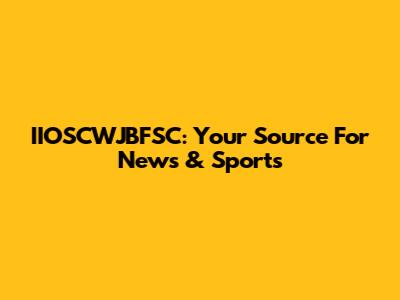 IIOSCWJBFSC: Your Source For News & Sports
