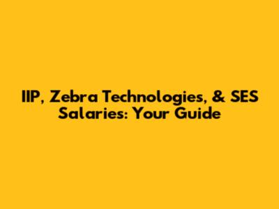 IIP, Zebra Technologies, & SES Salaries: Your Guide