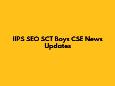 IIPS SEO SCT Boys CSE News Updates